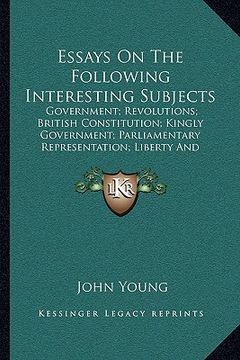 portada essays on the following interesting subjects: government; revolutions; british constitution; kingly government; parliamentary representation; liberty (en Inglés)