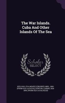 portada The War Islands. Cuba And Other Islands Of The Sea (en Inglés)