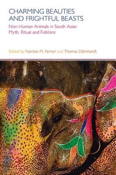 portada Charming Beauties and Frightful Beasts: Non-Human Animals in South Asian Myth, Ritual, and Folklore (en Inglés)