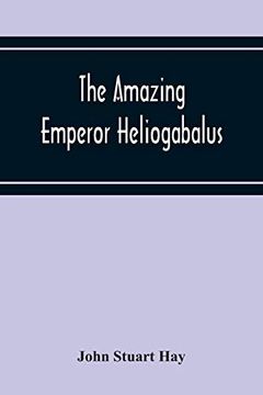portada The Amazing Emperor Heliogabalus (in English)