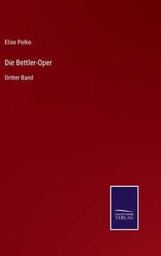 portada Die Bettler-Oper: Dritter Band (en Alemán)
