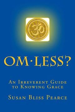 portada OM-less?: An Irreverent Guide to Knowing Grace (en Inglés)