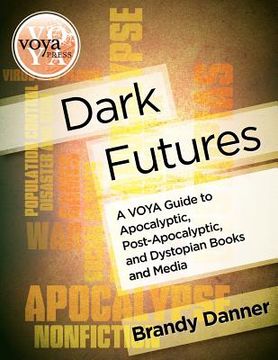 portada dark futures: a voya guide to apocalyptic, post-apocalyptic, and dystopian books and media
