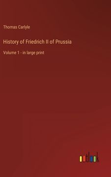 portada History of Friedrich II of Prussia: Volume 1 - in large print (en Inglés)