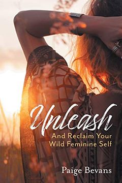 portada Unleash: And Reclaim Your Wild Feminine Self (en Inglés)