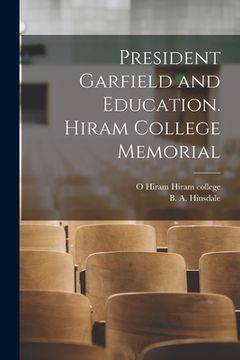 portada President Garfield and Education. Hiram College Memorial (en Inglés)