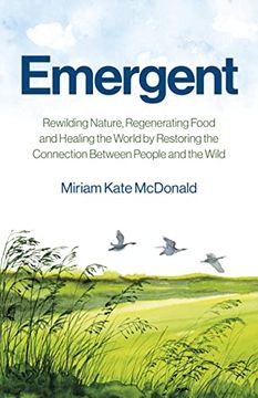 portada Emergent: Rewilding Nature, Regenerating Food and Healing the World by Restoring the Connection Between People and the Wild (en Inglés)