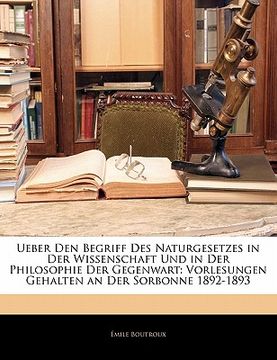 portada Ueber Den Begriff Des Naturgesetzes in Der Wissenschaft Und in Der Philosophie Der Gegenwart: Vorlesungen Gehalten an Der Sorbonne 1892-1893 (in German)