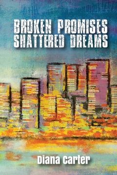 portada Broken Promises: Shattered Dreams: Shattered Dreams (in English)