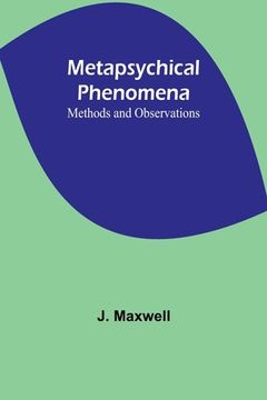 portada Metapsychical Phenomena: Methods and Observations (in English)