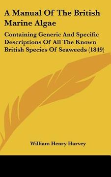portada a manual of the british marine algae: containing generic and specific descriptions of all the known british species of seaweeds (1849) (in English)