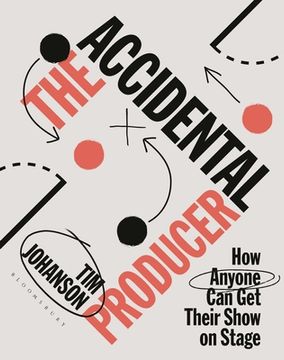 portada The Accidental Producer: How Anyone Can Get Their Show on Stage (en Inglés)