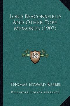 portada lord beaconsfield and other tory memories (1907) (en Inglés)