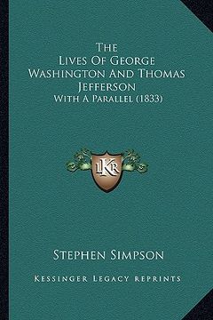 portada the lives of george washington and thomas jefferson: with a parallel (1833) (en Inglés)