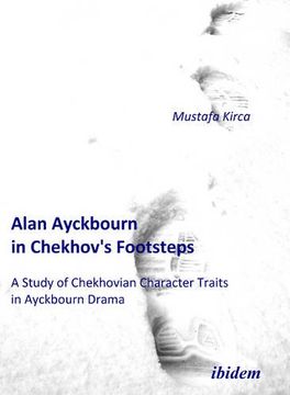 portada Alan Ayckbourn in Chekhov's Footsteps. A Study of Chekhovian Character Traits in Ayckbourn Drama