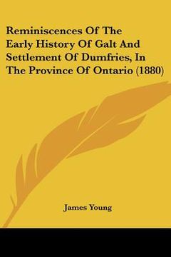 portada reminiscences of the early history of galt and settlement of dumfries, in the province of ontario (1880) (in English)
