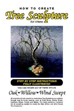portada how to create tree sculpture: tep by step instructions fully illustrated