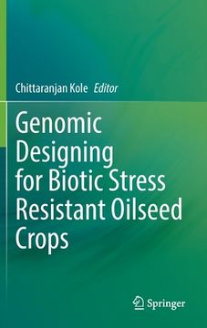 portada Genomic Designing for Biotic Stress Resistant Oilseed Crops (en Inglés)
