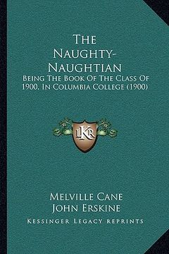 portada the naughty-naughtian: being the book of the class of 1900, in columbia college (1900) (in English)