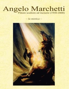 portada Angelo Marchetti (1930-2000) - Vol. 1 - la Mistica - ii Ediz. (in English)