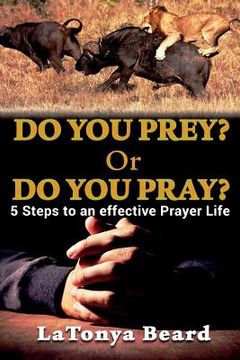portada Do you Prey? Or Do you Pray?: 5 Steps to an effective Prayer Life (en Inglés)