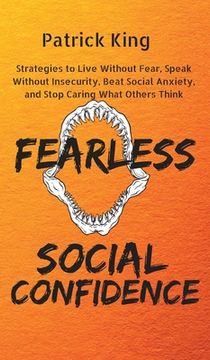 portada Fearless Social Confidence: Strategies to Live Without Insecurity, Speak Without Fear, Beat Social Anxiety, and Stop Caring What Others Think (en Inglés)