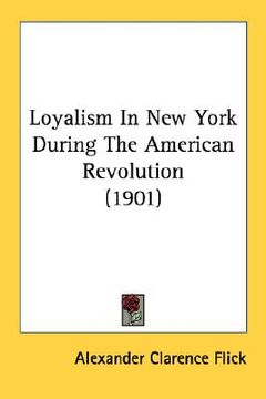 portada loyalism in new york during the american revolution (1901) (en Inglés)
