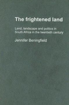 portada the frightened land: land, landscape and politics in south africa in the twentieth century (en Inglés)