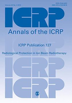 portada Icrp Publication 127: Radiological Protection in ion Beam Radiotherapy (Annals of the Icrp) 