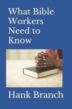 portada What Bible Workers Need to Know: Bible Workers (in English)