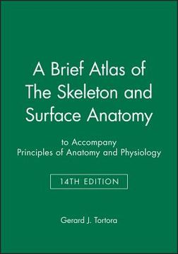 A Brief Atlas of the Skeleton and Surface Anatomy to Accompany Principles of Anatomy and Physiology, 14e (en Inglés)