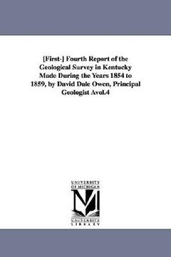 portada first-fourth report of the geological survey in kentucky made during the years 1854 to 1859, by david dale owen, principal geologist vol.4 (en Inglés)