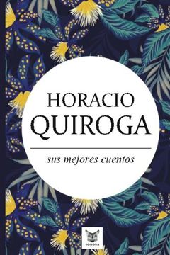 portada Horacio Quiroga, sus Mejores Cuentos (in Spanish)