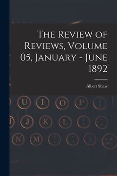 portada The Review of Reviews, Volume 05, January - June 1892 (en Inglés)
