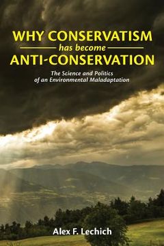portada Why Conservatism Has Become Anti-Conservation: The Science and Politics of an Environmental Maladaptation (en Inglés)