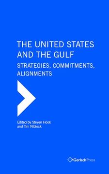 portada The United States and the Gulf. Strategies, Commitments Alignments (The Gulf Research Center Book Series) (en Inglés)