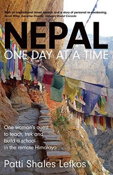 portada Nepal one day at a Time: One Woman'S Quest to Teach, Trek and Build a School in the Remote Himalaya (in English)
