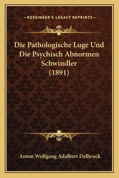 portada Die Pathologische Luge Und Die Psychisch Abnormen Schwindler (1891) (en Alemán)