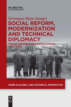 portada Social Reform, Modernization and Technical Diplomacy: The ilo Contribution to Development (1930Ã¢Â â 1946) (Work in Global and Historical Perspective) [Soft Cover ] (en Inglés)