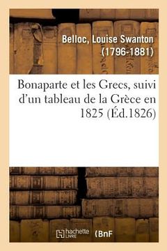 portada Bonaparte Et Les Grecs, Suivi d'Un Tableau de la Grèce En 1825 (en Francés)