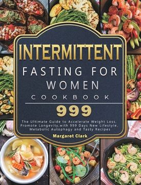 portada Intermittent Fasting for Women Cookbook 999: The Ultimate Guide to Accelerate Weight Loss, Promote Longevity, with 999 Days New Lifestyle, Metabolic A (en Inglés)
