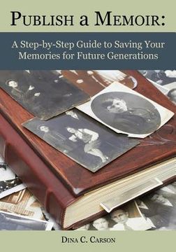 portada Publish a Memoir: A Step-by-Step Guide to Saving Your Memories for Future Generations (en Inglés)