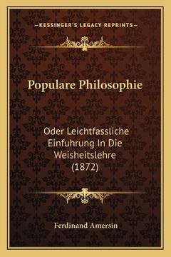 portada Populare Philosophie: Oder Leichtfassliche Einfuhrung In Die Weisheitslehre (1872) (in German)