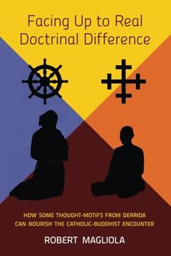 portada Facing Up to Real Doctrinal Difference: How Some Thought-Motifs from Derrida Can Nourish the Catholic-Buddhist Encounter
