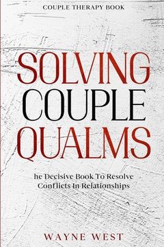 portada Couple Therapy Book: Solving Couple Qualms - The Decisive Book To Resolve Conflicts In Relationships (en Inglés)