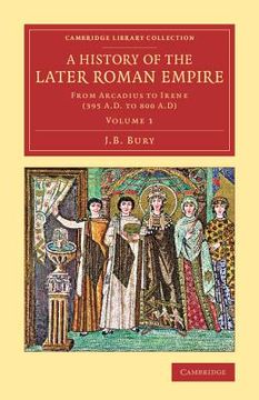 portada A History of the Later Roman Empire 2 Volume Set: A History of the Later Roman Empire: From Arcadius to Irene (395 A. D. To 800 A. D): Volume 1 (Cambridge Library Collection - Classics) (en Inglés)