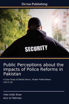 portada Public Perceptions about the impacts of Police Reforms in Pakistan (en Inglés)