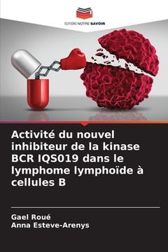 portada Activité du nouvel inhibiteur de la kinase BCR IQS019 dans le lymphome lymphoïde à cellules B (en Francés)