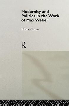 portada Modernity and Politics in the Work of max Weber (in English)