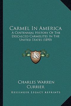 portada carmel in america: a centennial history of the discalced carmelites in the unita centennial history of the discalced carmelites in the un (in English)